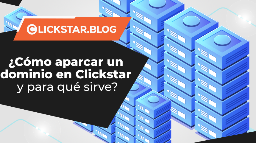 ¿Cómo aparcar un dominio en Clickstar y para qué sirve?